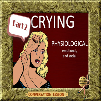 Preview of Crying – PHYSIOLOGICAL, emotional and social-  ESL adult PPT activity lesson