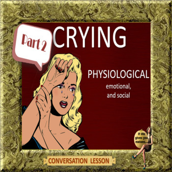 Preview of Crying – PHYSIOLOGICAL, emotional and social- ESL adult activity lesson