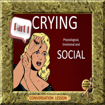 Preview of Crying – SOCIAL emotional and social - part one -  ESL adult PPT conversation