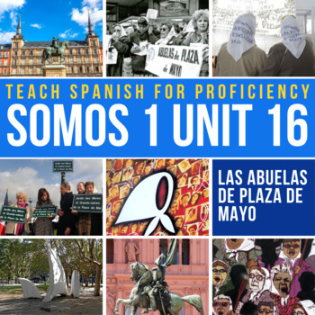Preview of SOMOS 1 Unit 16 Novice Spanish Curriculum Abuelas de Plaza de Mayo
