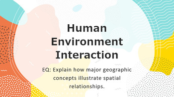 Preview of Cultural Ecology - Human-Environment Interaction Lesson and Activities