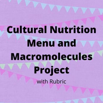 Preview of Cultural Nutrition Menu and Macromolecules Project with Rubric