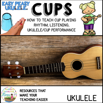Easy Peasy Ukulele Cups Rhythm Pack By Floating Down The River | Tpt