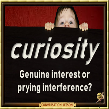 Preview of Curiosity – genuine interest or prying interference? – ESL adult power point