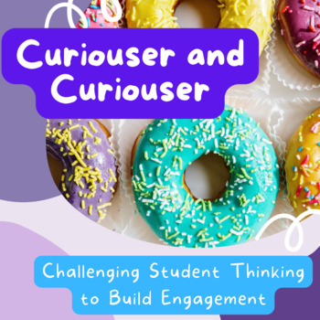 Preview of Curiouser and Curiouser: Challenging Student Thinking to Build Engagement