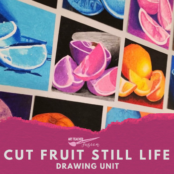 Preview of Cut Fruit Still Life Drawing Unit - High School Art