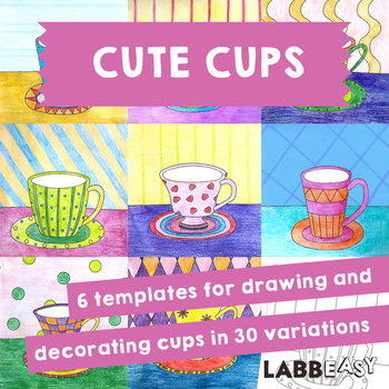 Cute Cups: 6 templates for drawing and decorating cups in 30 variations