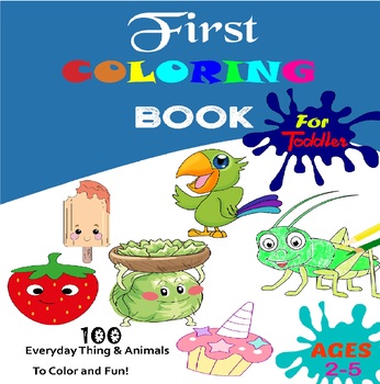 The Creative Toddler’s First Coloring Book: 100 Everyday Things and Animals to Color and Learn (Spiral Bound)