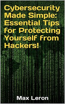 Preview of Cybersecurity Made Simple Essential Tips for Protecting Yourself from Hackers