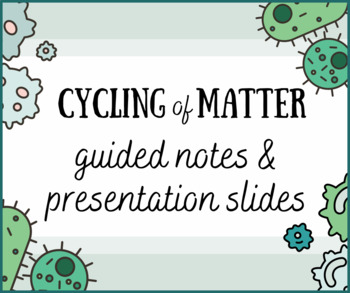 Preview of Cycling of Matter Guided Notes and Presentation