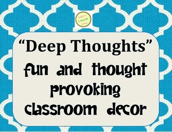 Preview of DEEP THOUGHTS Unique Classroom Decor - Posters (NOT "Jack Handey" deep thoughts)