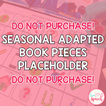 Preview of DO NOT PURCHASE: Seasonal Adapted Book Pieces for Speech Therapy PLACEHOLDER