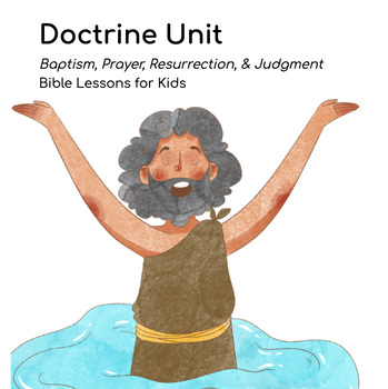 Preview of DOCTRINE Unit: Baptism, Prayer, Judgment & Resurrection - Bible Lessons for Kids
