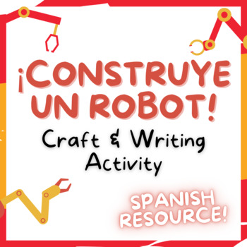 Preview of ¡Construye un robot!  Writing activity, 2nd 3rd, middle, high school  Spanish