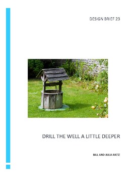 Preview of DRILL THE WELL A LITTLE DEEPER - A DESIGN BRIEF