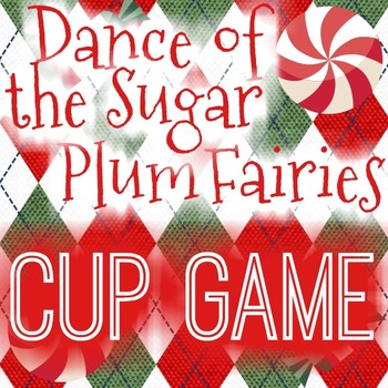 Dance of the Sugar Plum Fairies CHRISTMAS CUP GAME Music Class - Great for Sub!