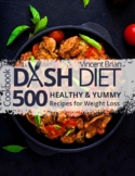 Dash Diet Cookbook 500 Healthy Yummy Recipes For Weight Loss