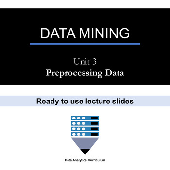 Preview of Data Mining Preprocessing Data (Unit 3) - Lesson Slides