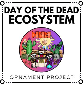 Preview of Day of the Dead Science & Art Activity - Desert Ecosystem Project -