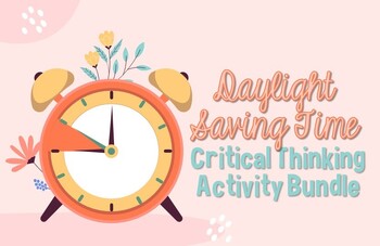 Preview of Daylight Saving Time Independent Critical Thinking Activity Bundle