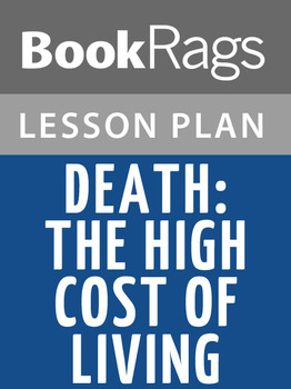 Preview of Death, the High Cost of Living Lesson Plans