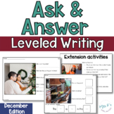 December Ask and Answer Writing - 2 levels WH Questions, I