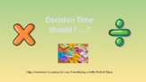 Decision Time, Should I divide or multiply