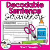 Decodable Sentence Scramblers - SHORT VOWELS / CVC WORDS -