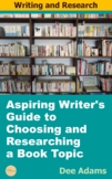 Aspiring Writer's Guide to Choosing and Researching  a Book Topic