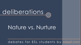 Deliberations: Nature vs. Nurture
