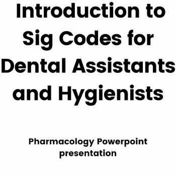 Preview of Dental Assisting Lesson Plans: Intro to Sig Codes (Pharma) (Dental Hygiene OK)