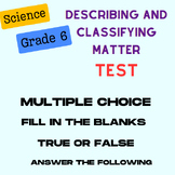 Describing and Classifying Matter: 3 Tests: Grade 6: Editable