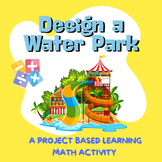 Design A Water Park - Project Based Learning Math Activity
