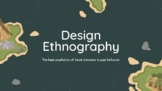 Design Ethnography 101