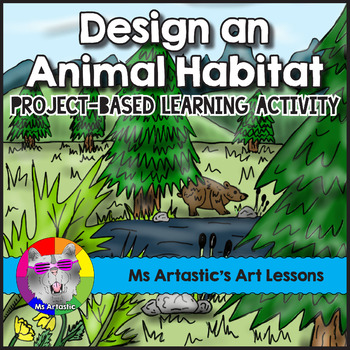 Design an Animal Habitat: Project-Based Learning Activity by Ms Artastic