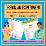 Design an Experiment- 2 week activity, inquiry, lab skills