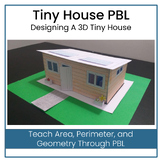 Designing A 3D Tiny House PBL: Area, Perimeter, Geometry, 