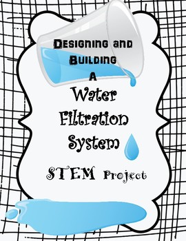 Preview of Designing and Building a Water Filtration System STEM Project