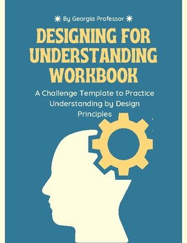 Preview of Designing for Understanding Workbook: Practice Understanding by Design (UbD)