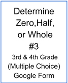 Determine Zero, Half, or Whole #3 (Multiple Choice)