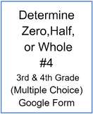 Determine Zero, Half, or Whole #4 (Multiple Choice)