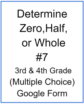 Preview of Determine Zero, Half, or Whole #7 (Multiple Choice)