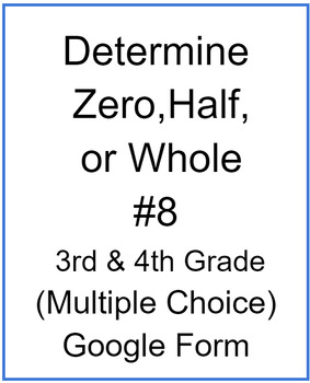 Preview of Determine Zero, Half, or Whole #8 (Multiple Choice)