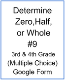 Determine Zero, Half, or Whole #9 (Multiple Choice)
