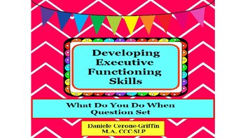 Preview of Developing Executive Functioning Skills- What Do You Do When Question Set