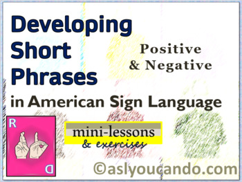 Preview of Developing Short Phrases (Positive & Negative) in American Sign Language