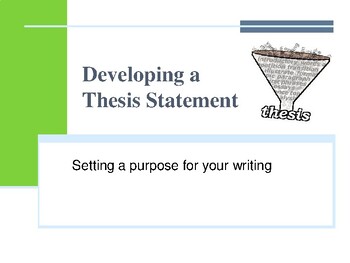 Preview of Developing a Thesis Statement /Setting a Purpose for Your Writing