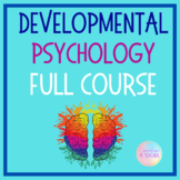 Developmental Psychology ENTIRE COURSE BUNDLE