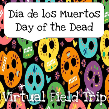 Preview of Día de los Muertos, Day of the Dead Virtual Field Trip - Mexico Mexican Heritage