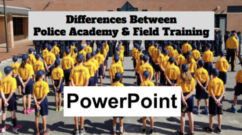 Preview of Differences Between Police Academy and Field Training - PowerPoint